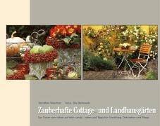 Zauberhafte Cottage- und Landhausgärten: Der Traum vom Leben auf dem Lande - Ideen und Tipps für Gestaltung, Dekoration und Pflege