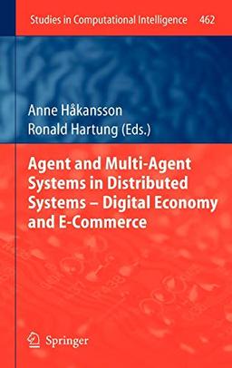 Agent and Multi-Agent Systems in Distributed Systems - Digital Economy and E-Commerce (Studies in Computational Intelligence, 462, Band 462)