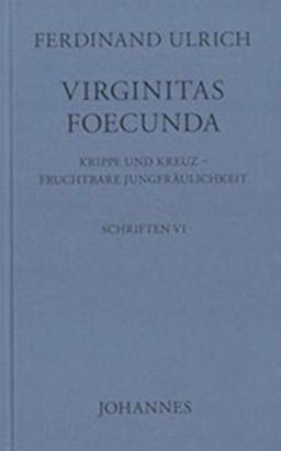 Virginitas foecunda: Krippe und Kreuz - fruchtbare Jungfräulichkeit