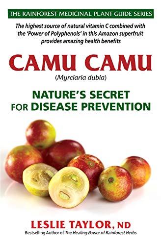 Camu Camu: Nature’s Secret for Disease Prevention (The Rainforest Medicinal Plant Guide Series, Band 3)