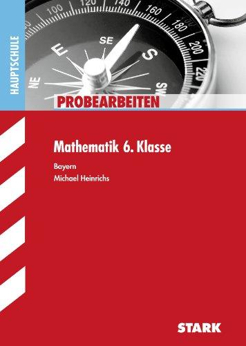 Probearbeiten Hauptschule/Mittelschule / Probearbeiten Mathematik 6. Klasse Bayern: mit herausnehmbarem Lösungsheft