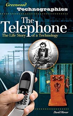 The Telephone: The Life Story of a Technology (Greenwood Technographies)