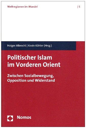 Politischer Islam im Vorderen Orient: Zwischen Sozialbewegung, Opposition und Widerstand