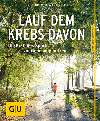 Lauf dem Krebs davon: Die Kraft des Sports zur Genesung nutzen (GU Ratgeber Gesundheit)