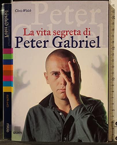 La vita segreta di Peter Gabriel. Ediz. illustrata (Bizarre)