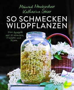 So schmecken Wildpflanzen: 144 Rezepte vom Meister der Aromen. Grandios Kochen mit Gänseblümchen, Spitzwegerich, Löwenzahn, Walnuss, Sanddorn und Co.; ... Bestimmungs-Büchlein zum Herausnehmen!