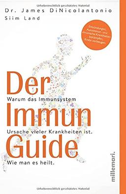 Der Immun Guide: Warum das Immunsystem Ursache vieler Krankheiten ist. Wie man es heilt. Entzündungen, Autoimmun- und chronische Krankheiten bekämpfen, Krebs vorbeugen.