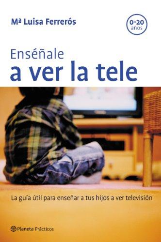 Enséñale a ver la tele : la guía útil para enseñar a tus hijos a ver televisión (Prácticos)