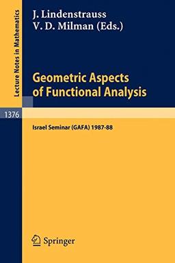 Geometric Aspects of Functional Analysis: Israel Seminar (GAFA) 1987-88 (Lecture Notes in Mathematics, 1376, Band 1376)