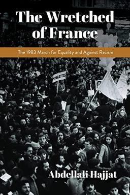 Wretched of France: The 1983 March for Equality and Against Racism (Public Cultures of the Middle East and North Africa)