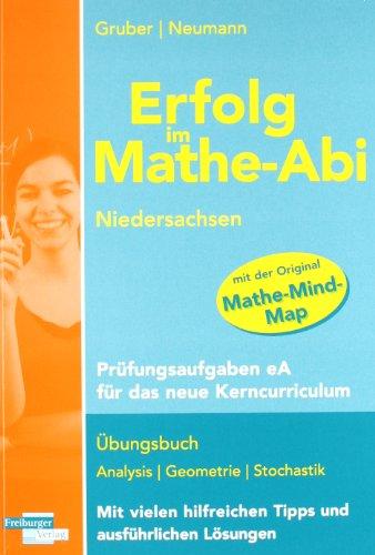 Erfolg im Mathe-Abi Niedersachsen Prüfungsaufgaben erhöhtes Anforderungsniveau: Übungsaufgaben auf Abiturniveau für das neue Kerncurriculum in Niederschsen auf dem erhöhten Anforderungsniveau