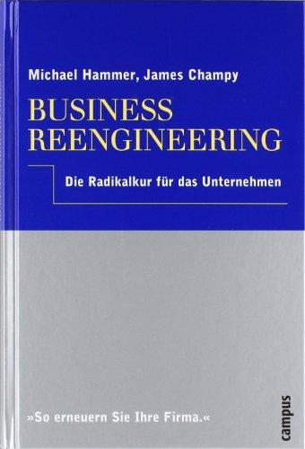 Business Reengineering: Die Radikalkur für das Unternehmen