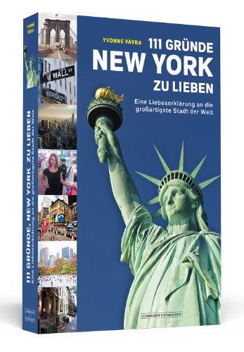 111 Gründe, New York zu lieben: Eine Liebeserklärung an die großartigste Stadt der Welt