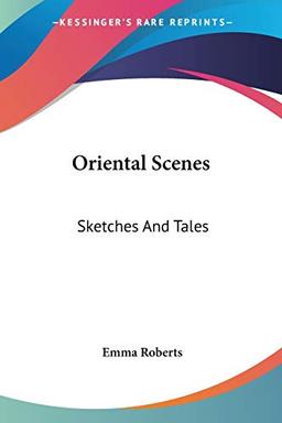 Oriental Scenes: Sketches And Tales