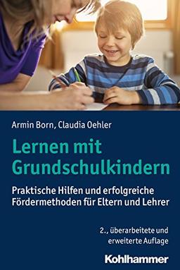 Lernen mit Grundschulkindern: Praktische Hilfen und erfolgreiche Fördermethoden für Eltern und Lehrer