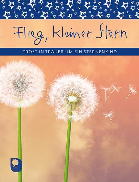 Flieg, kleiner Stern: Trost in Trauer um ein Sternenkind (Eschbacher Geschenkheft)