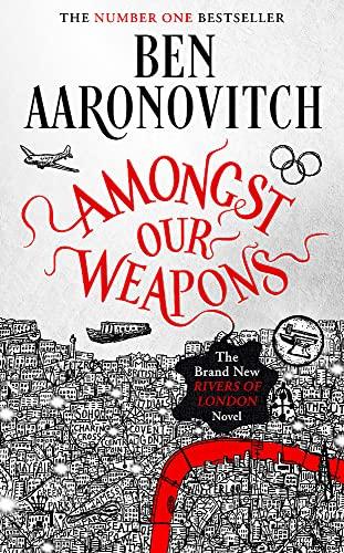 Amongst Our Weapons: The Brand New Rivers Of London Novel