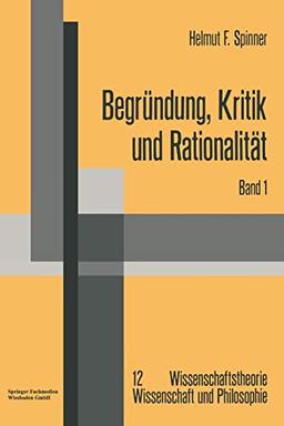 Begründung, Kritik und Rationalität: Zur philosophischen Grundlagenproblematik des Rechtfertigungsmodells der Erkenntnis und der kritizistischen ... Wissenschaft und Philosophie)