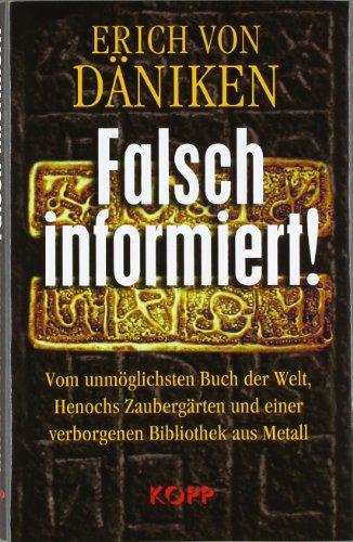 Falsch informiert! Vom unmöglichsten Buch der Welt, Henochs Zaubergärten und einer verborgenen Bibliothek aus Metall