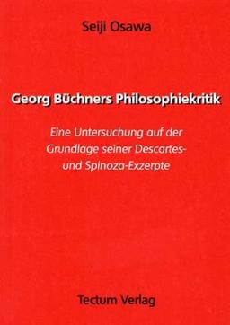 Georg Büchners Philosophiekritik. Eine Untersuchung auf der Grundlage seiner Descartes- und Spinoza-Exzerpte