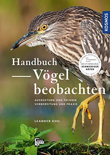 Handbuch Vögel beobachten: Ausrüstung und Technik, Vorbereitung und Praxis. Mit Schwerpunkt: Bestimmung kniffliger Arten