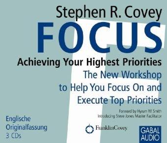 Focus: Achieving Your Highest Priorities: The new workshop to help you focus on and execute top priorities