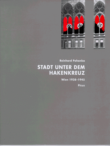 Stadt unter dem Hakenkreuz. Wien 1938 bis 1945