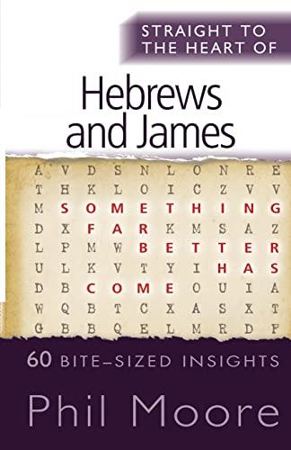 Straight to the Heart of Hebrews and James: 60 bite-sized insights