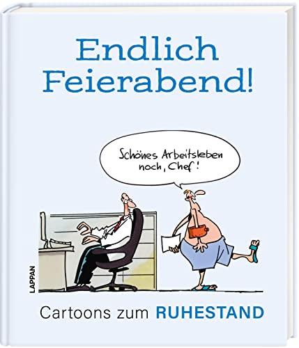 Endlich Feierabend! - Cartoons zum Ruhestand: Lustiges Geschenkbuch für liebe Kollegen zum Abschied