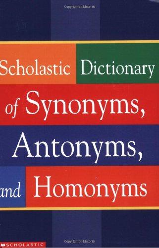 Scholastic Dictionary of Synonyms, Antonyms, Homonyms