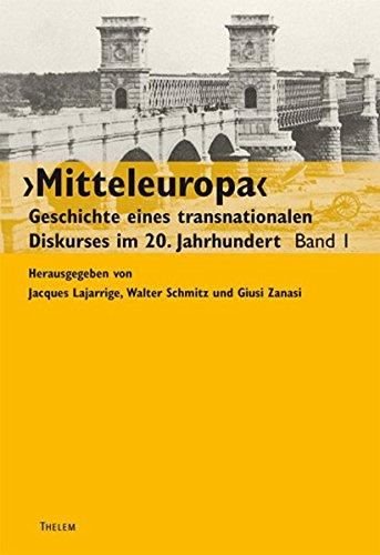 ›Mitteleuropa‹: Geschichte eines transnationalen Diskurses im 20. Jahrhundert. Band 1. Trilaterale Forschungskonferenz in der Villa Vigoni, Mai 2009 (Mitteleuropa-Studien)