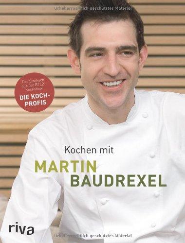 Kochen mit Martin Baudrexel: Die besten Rezepte des Kochprofis