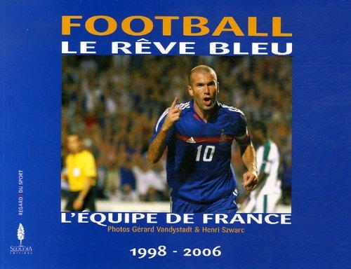 Football, le rêve bleu : l'équipe de France 1998-2006