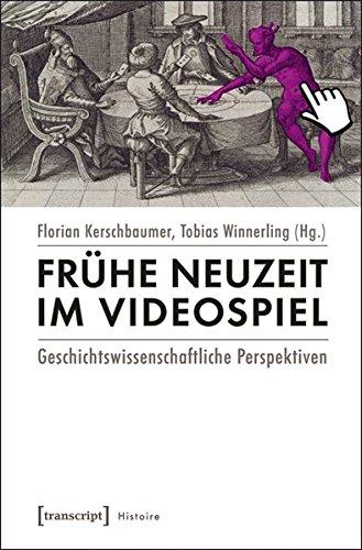 Frühe Neuzeit im Videospiel: Geschichtswissenschaftliche Perspektiven (Histoire)