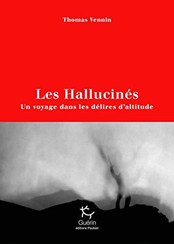 Les hallucinés : un voyage dans les délires d'altitude