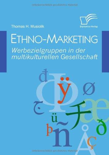 Ethno-Marketing: Werbezielgruppen in der multikulturellen Gesellschaft