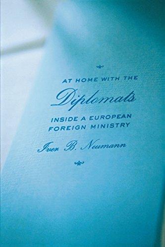 At Home with the Diplomats: Inside a European Foreign Ministry (Expertise: Cultures and Technologies of Knowledge)