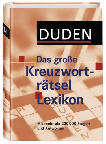 Duden. Das große Kreuzworträtsel Lexikon. Mehr als 220 000 Fragen und Antworten