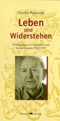 Leben und Widerstand. Erinnerungen an Auschwitz und Sachsenhausen 1942-1945