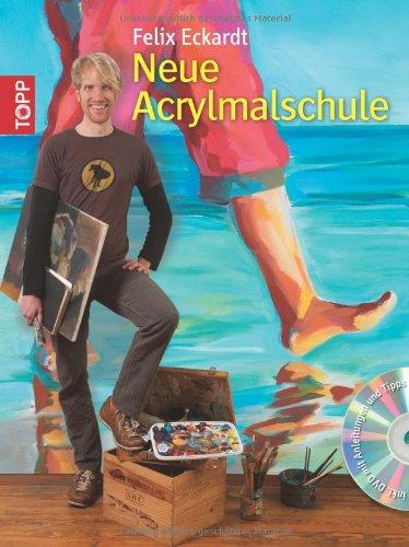 Neue Acrylmalschule: für Einsteiger und Fortgeschrittene. Mit DVD