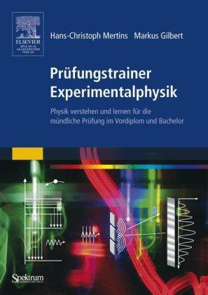 Prüfungstrainer Experimentalphysik: Physik verstehen und lernen für die mündliche Prüfung im Vordiplom und Bachelor