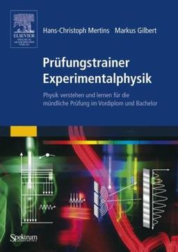 Prüfungstrainer Experimentalphysik: Physik verstehen und lernen für die mündliche Prüfung im Vordiplom und Bachelor