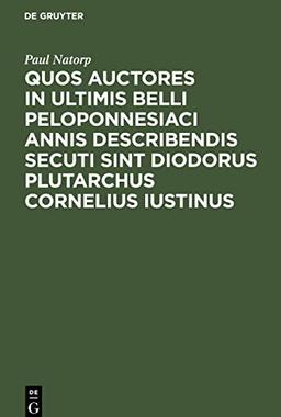 Quos auctores in ultimis belli Peloponnesiaci annis describendis secuti sint Diodorus Plutarchus Cornelius Iustinus: Ad summos in philosophia honores ... philosophorum Argentoratensi rite impetrandos