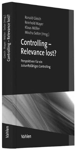 Controlling - Relevance lost?: Perspektiven für ein zukunftsfähiges Controlling