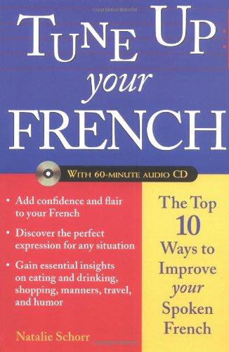 Tune Up Your French (Book + Audio CD): Top 10 Ways to Improve Your Spoken French (Tune Up Your Language Series)