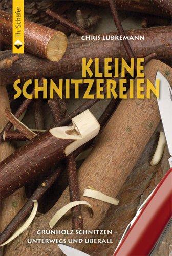 Kleine Schnitzereien: Grünholz schnitzen - unterwegs und überall