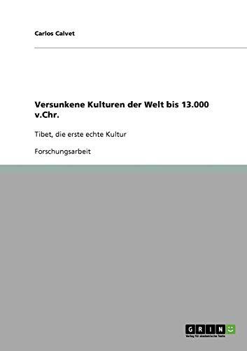 Versunkene Kulturen der Welt bis 13.000 v.Chr.: Tibet, die erste echte Kultur