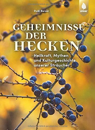 Geheimnisse der Hecken: Heilkraft, Mythen und Kulturgeschichte unserer Sträucher