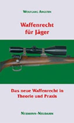 Waffenrecht für Jäger: Das neue Waffenrecht für Praktiker