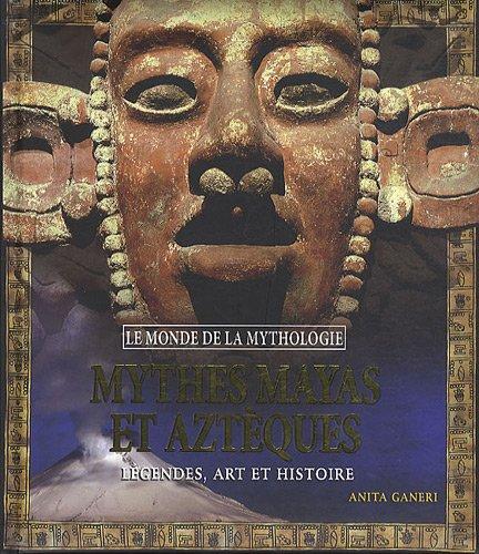 Mythes mayas, incas et aztèques : légendes, art et histoire